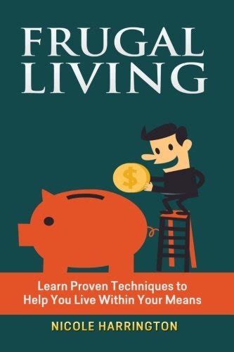 Frugal Living Learn Proven Techniques To Help You Live Within Your