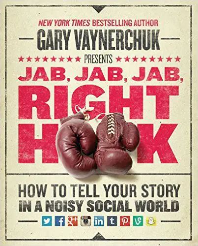 Jab Jab Jab Right Hook How To Tell Your Story In A Noisy Social