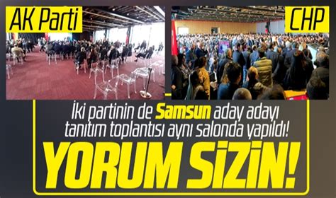 Samsun da AK Parti ve CHP nin aday adayı tanıtım toplantısının doluluk