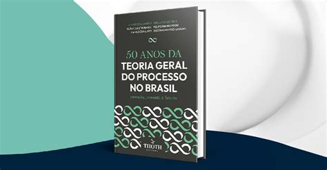 Obra Coletiva 50 Anos Da Teoria Geral Do Processo No Brasil Migalhas