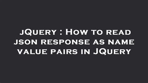 Jquery How To Read Json Response As Name Value Pairs In Jquery Youtube