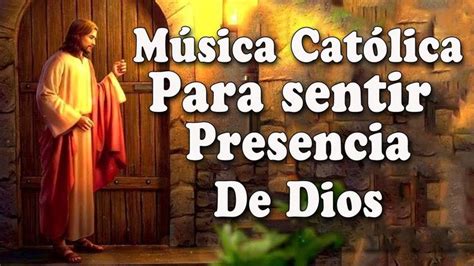 Alabanzas Catolicas Para Sentir La Presencia De Dios La Musica