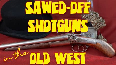 Sawed Off Shotguns In The Old West Youtube