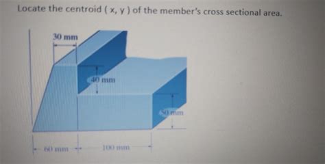 Solved Locate The Centroid X Y Of The Member S Cross