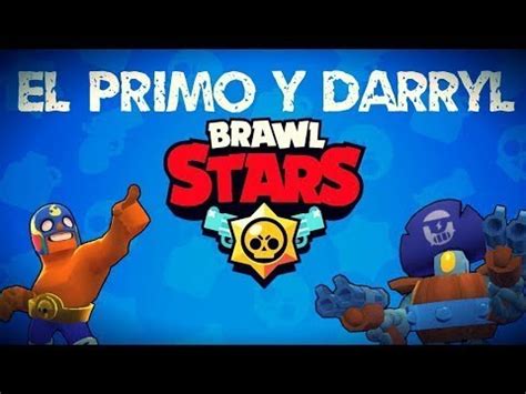 Brawl Stars Jugamos Con Darryl Y El Primo Youtube