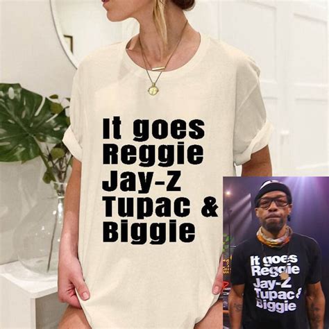 It Goes Reggie Jay Z Tupac And Biggie Unisex T Shirt Rap Hip Hop Shirt