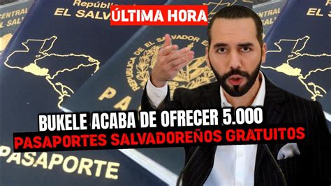 NAYIB BUKELE ACABA DE OFRECER 5 000 PASAPORTES SALVADOREÑOS GRATUITOS