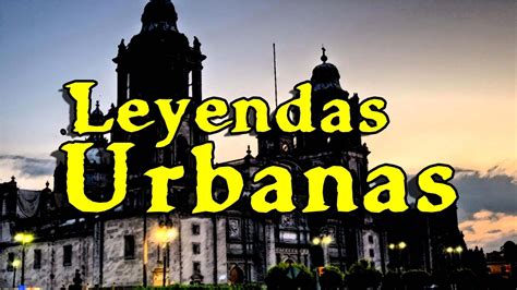 Leyendas Urbanas De La Ciudad De M Xico Youtube