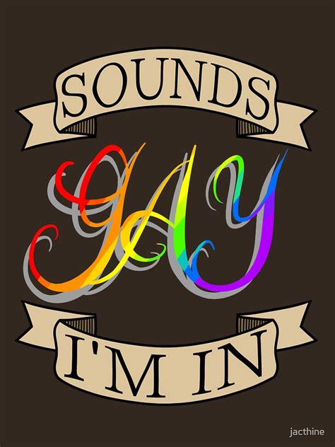 Sounds Gay I M In Unisex T Shirt By Jacthine Redbubble