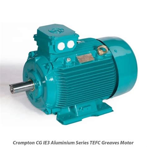 Hp Three Phase Crompton Cg Ie Aluminium Series Tefc Greaves Motor