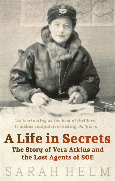 A Life In Secrets: Vera Atkins and the Lost Agents of SOE by Sarah Helm