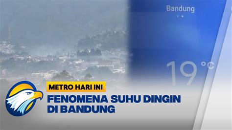 Fenomena Suhu Dingin Di Bandung Ada Apa Youtube