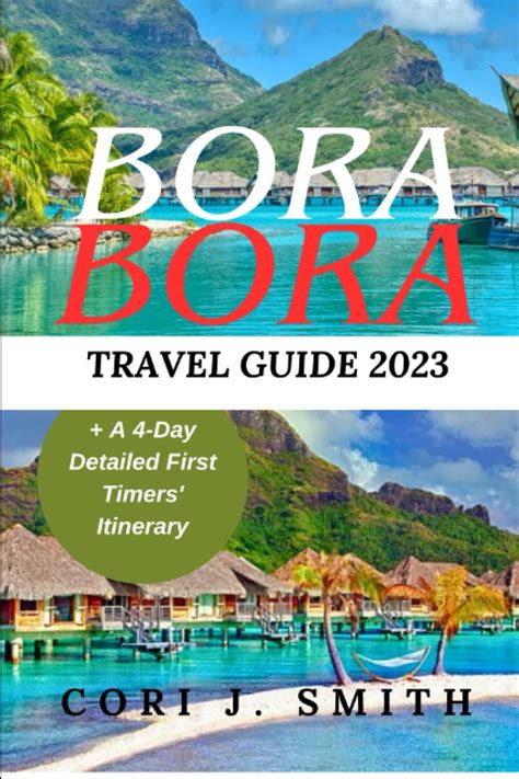 BORA BORA TRAVEL GUIDE 2023 A Comprehensive Itinerary Of Cultural