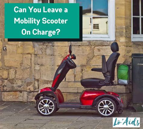 Can You Leave A Mobility Scooter On Charge Best Practices