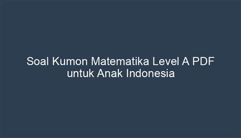 Soal Kumon Matematika Level A PDF Untuk Anak Indonesia