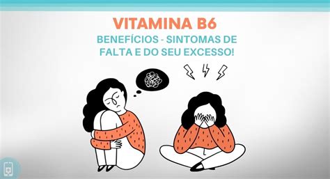 Vitamina B6 Sintomas De Sua Falta E Do Seu Excesso