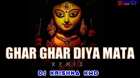 Ghar Ghar Diya Mata CG Bhakti Remix Dj Krishna Kwd YouTube