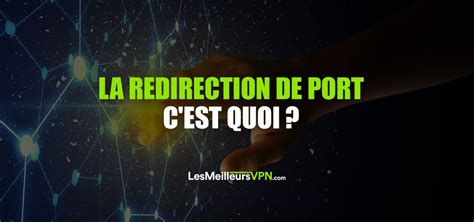 Redirection port c est quoi Définition 2025 LesMeilleursVPN