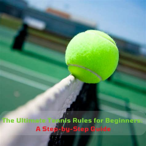 The Ultimate Tennis Rules for Beginners: A Step-by-Step Guide