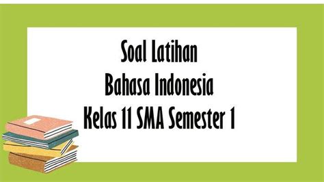 Soal Bahasa Indonesia Kelas 11 Sma Semester 1 Lengkap Kunci Jawaban Uts Pts Pilihan Ganda