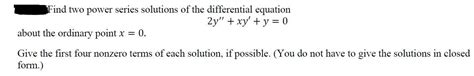 Solved Find Two Power Series Solutions Of The Differential Chegg