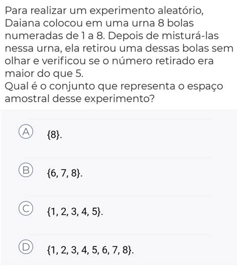 Solved Para realizar um experimento aleatório Daiana colocou em uma