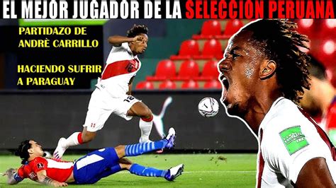 André Carrillo Vs Paraguay Mejores Jugadas Y Goles Paraguay 2 Vs