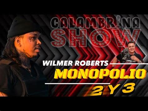 Wilmer Roberts Monopolio Y Reaccion Calambrinashow Youtube