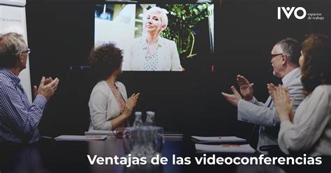 Ventajas De Las Videoconferencias Ivo Espacios De Trabajo