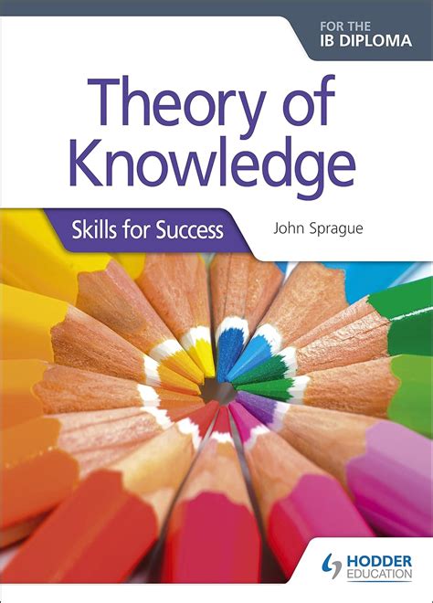 Theory Of Knowledge For The Ib Diploma Skills For Success Skills For Success Sprague John