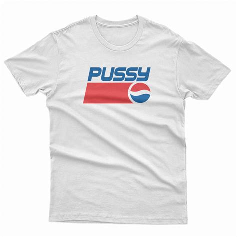 Get It Now Pussy Pepsi Logo Parody T Shirt Teespopular