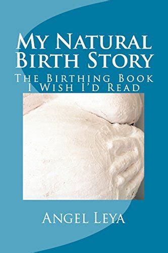 My Natural Birth Story The Birthing Book I Wish Id Read By Angel Leya