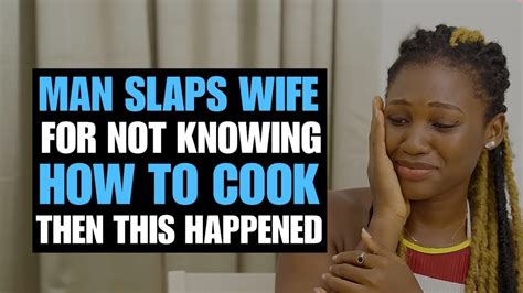 Man Slaps Wife For Not Knowing How To Cook Lives To Regret It Moci