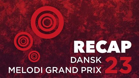 Dansk Melodi Grand Prix 23 Final Recap Youtube