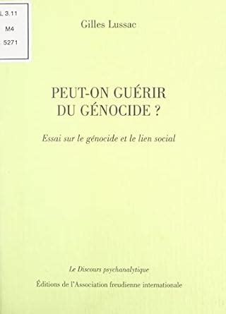 Peut on guérir du génocide Essai sur le génocide et le lien social