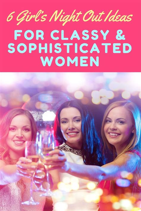 6 Girls Night Out Ideas For The Grown And Classy Sophie Sticatedmom Girls Night Out Girls Day