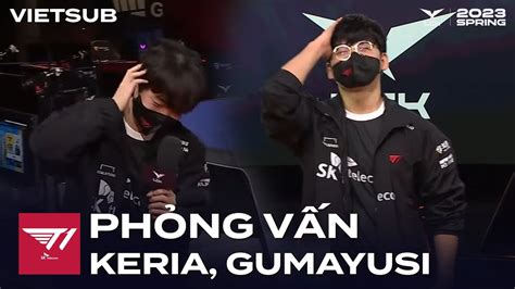 VIETSUB Phỏng Vấn Keria Gumayusi KT Rolster vs T1 LCK Mùa Xuân