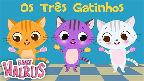 Os Três Gatinhos Músicas Infantis Baby Walrus em Português YouTube