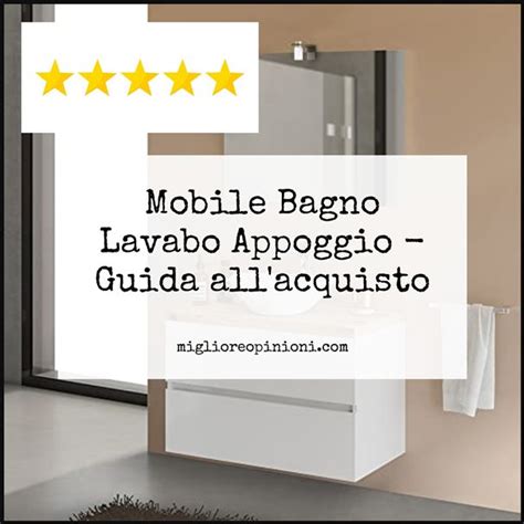 Come Scegliere Il Miglior Mobile Bagno Lavabo Appoggio Nel 2024 Per Una