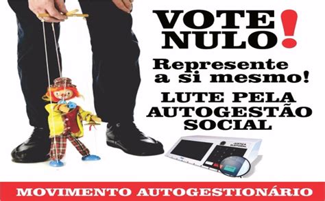 Voto Nulo Autogestionário A luta pelo voto nulo não é para anular as