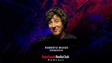 Roberto Musso Entrevista Bajo Fondo Radio Club Youtube