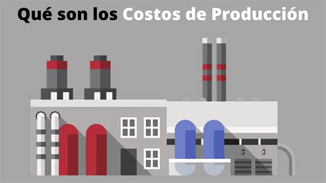 Qu Son Los Costos De Producci N