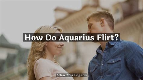 How Do Aquarius Flirt Attract Your King