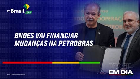 Bndes Vai Financiar Mudan As Na Petrobras Youtube