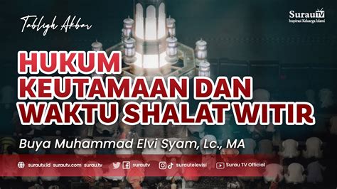 Tabligh Akbar Buya Muhammad Elvi Syam Lc Ma Hukum Keutamaan Dan