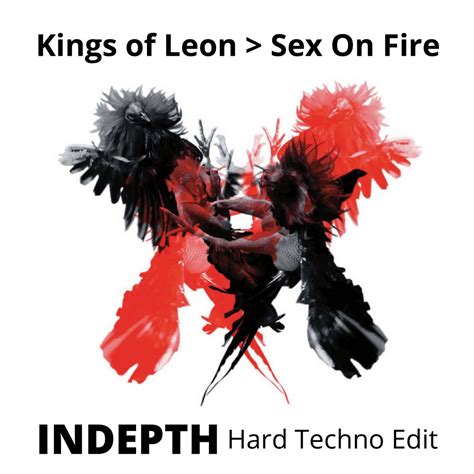 Stream PREMIERE Kings Of Leon Sex On Fire INDEPTH Hard Techno Edit By MERCILESS Listen