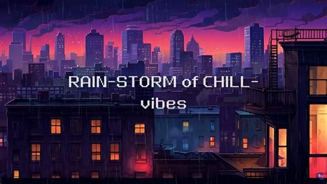 Rain Storm Of Chill Vibes 🌧️🎶⛱️ Dance In The Sound Of Lofi As The Rain