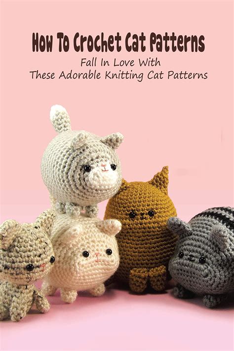 How To Crochet Cat Patterns Fall In Love With These Adorable Knitting