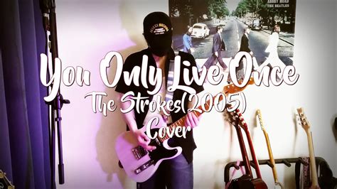 You Only Live Once The Strokes Cover Youtube