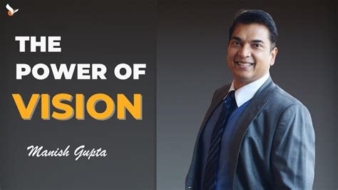 The Power Of Vision By Manish Gupta Youtube